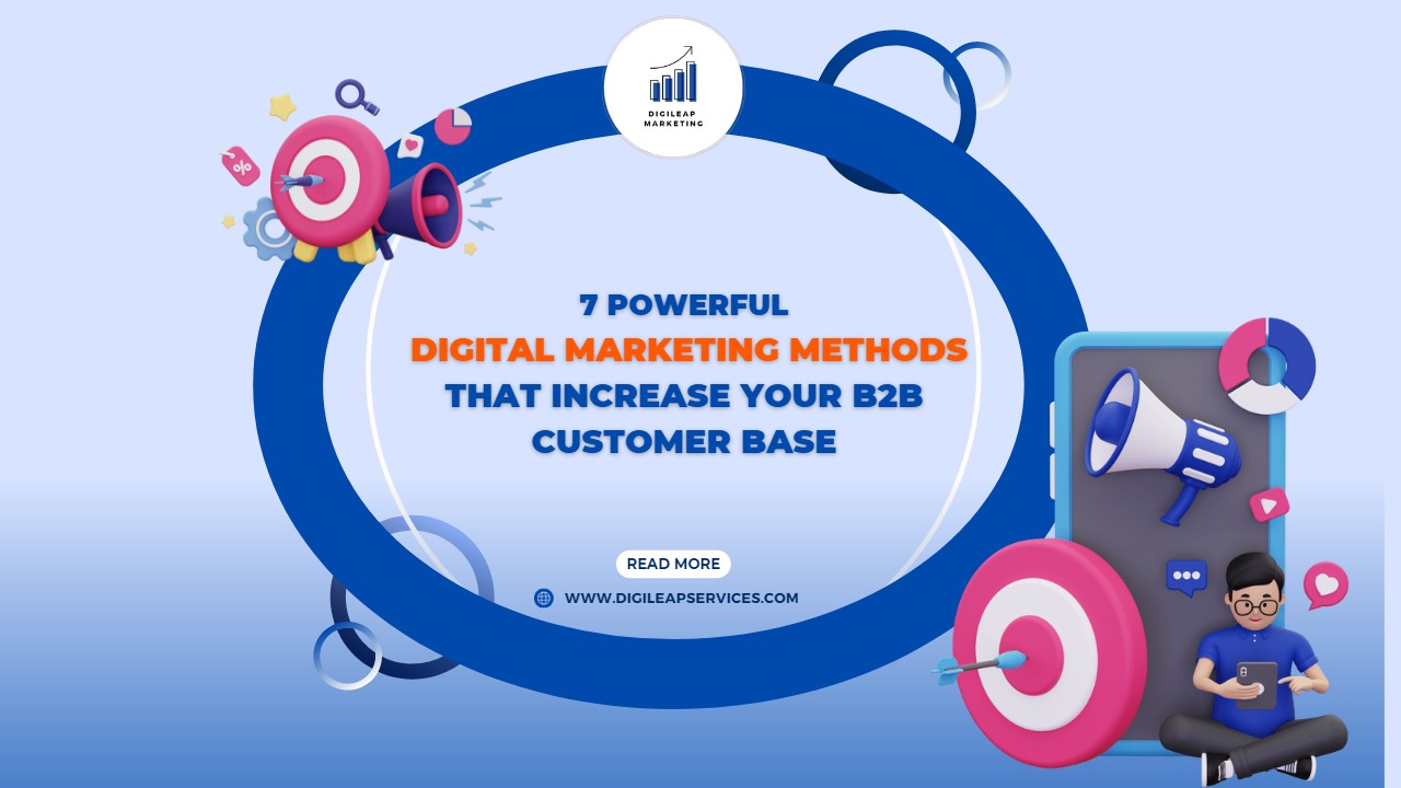 7 Powerful Digital Marketing Methods That Increase Your B2B Customer Base, Digital Marketing Methods, Digital Marketing Methods to Increase B2B Customer Base, Digital marketing, B2B customers,