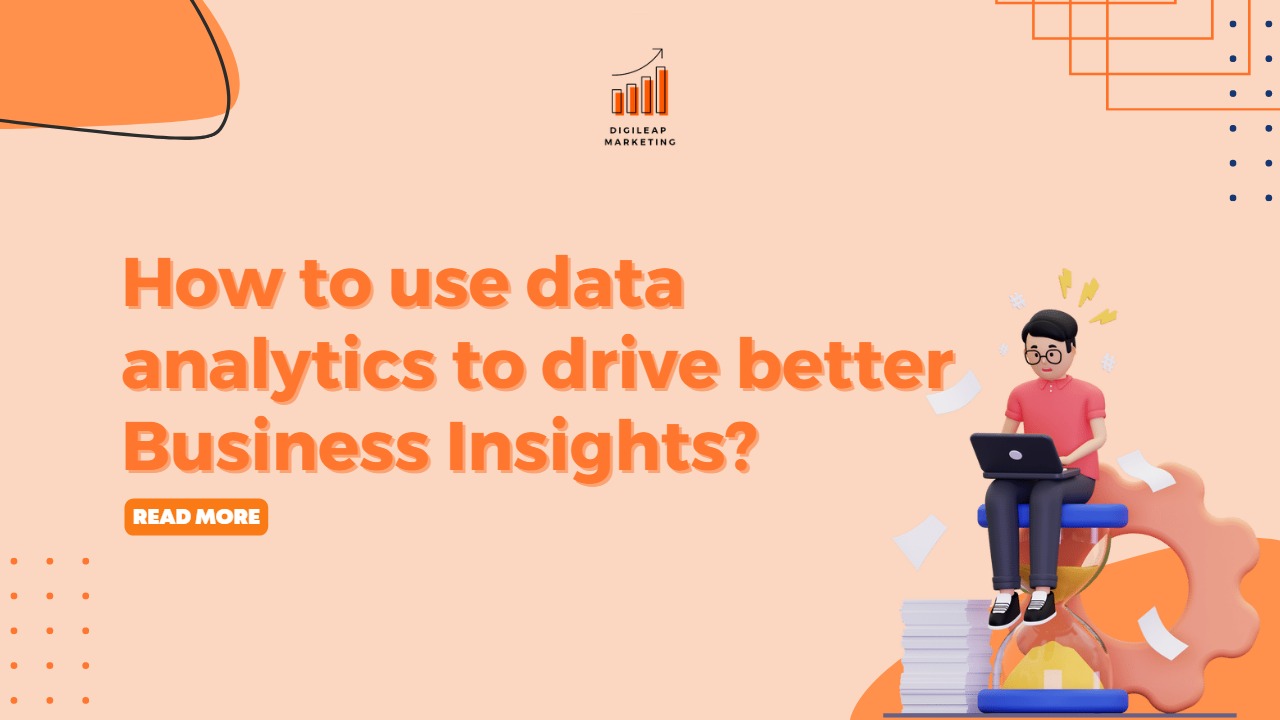 How to Use Data Analytics to Drive Better Business Insights, Business Insights, market analytics, marketing strategies
