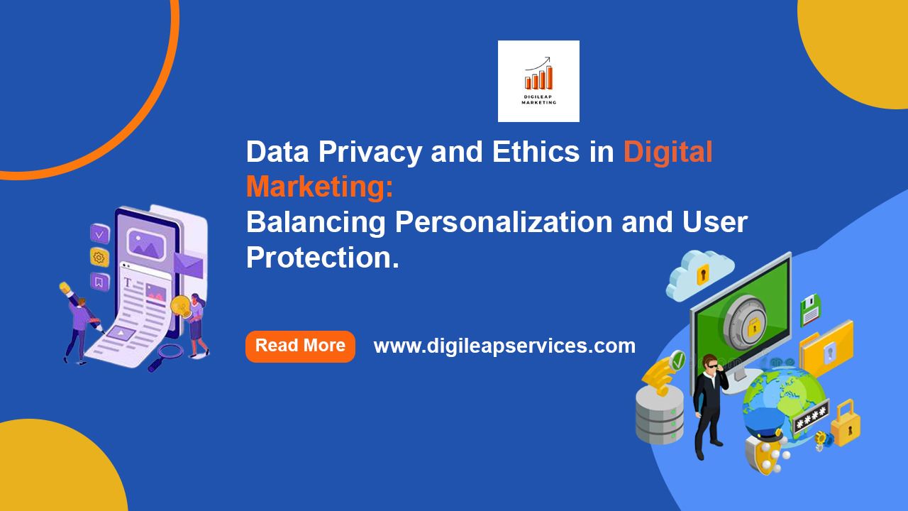 Data Privacy and Ethics in Digital Marketing: Balancing Personalization and User Protection