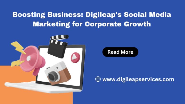 
  Boosting Business: Digileap’s Social Media Marketing for Corporate Growth
