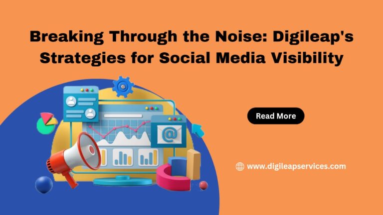 
  Breaking Through the Noise: Digileap’s Strategies for Social Media Visibility