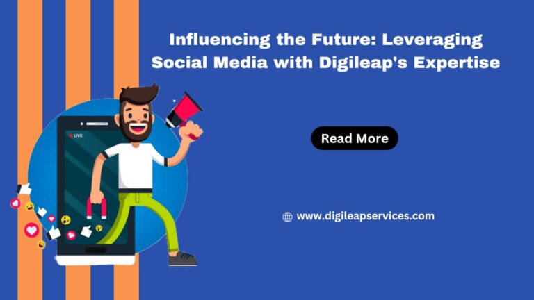 
  Influencing the Future: Leveraging Social Media with Digileap’s Expertise
