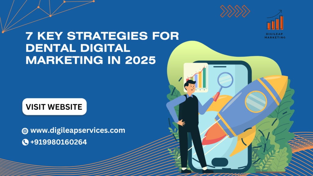7 Key Strategies for Dental Digital Marketing in 2025 - Digi Leap